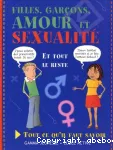 Filles, garçons, amour et sexualité. Tout ce qu'il faut savoir