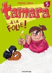 Tamara. 05, A la folie !