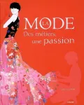 LA MODE. Des métiers, une passion.