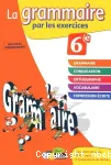 La grammaire par les exercices 6° nouveau programme