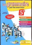 La grammaire par les exercices 5° nouveau programme
