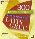 300 fiches pratiques pour le bilinguisme latin grec