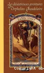 Les désastreuses aventures des orphelins Baudelaire 9 : la fête féroce