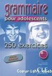 Grammaire pour adolescents, 250 exercices : niveau débutant