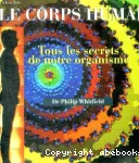 Le corps humain : tous les secrets de notre organisme