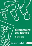 Grammaire en textes : 69 activités de langue pour apprivoiser la grammaire chez les enfants de 9 à 13 ans