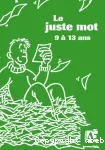 Le juste mot : 84 jeux de recherche active de vocabulaire (9 à 13 ans)