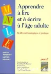Apprendre à lire et à écrire à l'âge adulte : Guide méthodologique et pratique