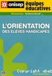 ONISEP : équipes éducatives. L'orientation des élèves handicapés.