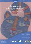 Tu donnes ta langue au chat ? Devinettes FLE-FLS. Livre du professeur