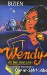 Wendy et les mutants. 2. Le territoire monstrueux