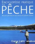 Encyclopédie pratique de la pêche : Réussir pêches en eau douce et pêche côtière