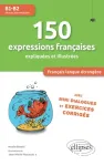 150 expressions françaises expliquées et illustrées avec mini-dialogues et exercices corrigés