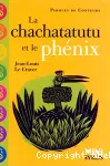 Le chachatatutu et le phénix