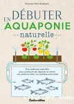 Débuter en aquaponie naturelle