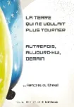 La Terre qui ne voulait plus tourner ; Autrefois, aujourd'hui, demain