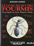 Le livre secret des fourmis : encyclopédie du savoir relatif et absolu