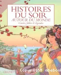 Histoires du soir autour du monde. Contes, fables & légendes