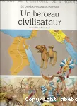 De la Mésopotamie au Sahara, un berceau civilisateur.