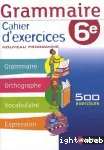 Grammaire 6° : cahier d'exercices programme 2011