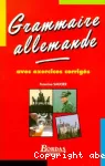 Grammaire allemande. Nouvelle édition, avec exercices corrigés