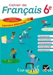 Cahier de français 6e (Hatier, 2015) : grammaire, orthographe, conjugaison, vocabulaire, expression (version élèves)
