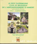 Le petit patrimoine civil et religieux de l'arrondissement d'Ambert. 1 : le patrimoine religieux