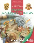 Comment on vivait chez les Mayas Aztèque et Incas