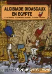 Alcibiade didascaux en Egypte. 2, De Nefertiti, Toutankhamon, Ramsès.....à la reine Cléopâtre ou d'Hérodote à Champollion