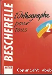 Bescherelle 2. L'orthographe pour tous