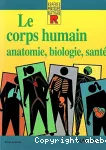 Le corps humain. Anatomie, biologie, santé